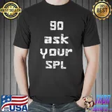Go Ask Your SPL T-Shirt