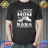 God Gifted Me Two Titles Mom And Nana I Rock Them Both Shirt