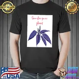 Grow where you are planted T-Shirt