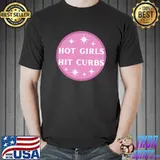 Hot Girls Hit Curbs T-Shirt