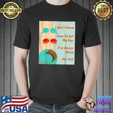 I don't know how to act my age i've never been this old T-Shirt