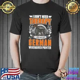 I don't need therapy german wirehaired pointer T-Shirt