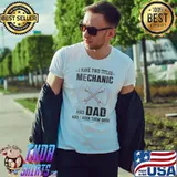 I have two titles Mechanic and Dad Rock them Both shirt