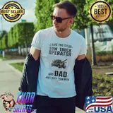 I have two titles Tow Truck Operator and Dad Rock them shirt