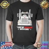 I Keep my Rig Rollin' with Class Truck Shirt