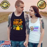 I left my hive to bee here T-Shirt Tank Top