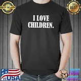 I love children. T-Shirt