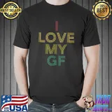 I Love My Girlfriend GF T-Shirt