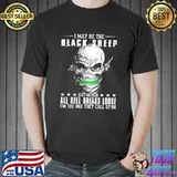 I May Be The Black Sheep But When All Hell Breaks Loose Shirt