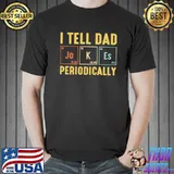 I tell dad jokes periodically shirt