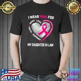 I Wear Pink For My Daughter In Law Breast Cancer Awareness Hope Love Faith Support Heart T-Shirt