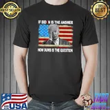 If Biden Is The Answer How Dumb Is The Question American Flag T-Shirt