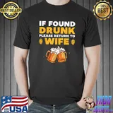 If Found Drunk Please Return To Wife Beer T-Shirt