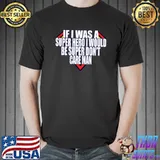 If i was a super hero i would be super don't care man T-Shirt