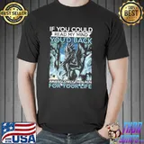 If You Could Read My Mind You'd Back Away Slowly Then Run Shirt