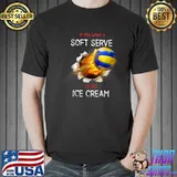 If You Want A Soft Serve Go Get Ice Cream Volleyball T-Shirt