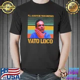 I'll always be your brother vato loco vintage shirt
