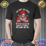 I'm Nice As Fuck So If You Ever See Me Skull Shirt