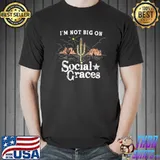 I'm Not Big on Social Graces, Cactus T-Shirt