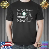I'm Not Short I'm Penguin Size Bird T-Shirt