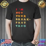 I’m Not Your Breakfast Taco ]T-Shirt