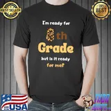 I'm ready for 8th grade but is it ready for me T-Shirt