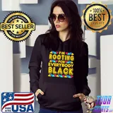 I'm Rootting For Everybody Black Shirt Hoodie