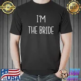 I'm The Bride T-Shirt