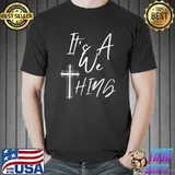 It’s A We Thing! T-Shirt