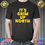 Its Grim Up North Classic T-Shirt