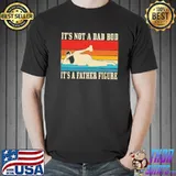 It's Not A Dad Bod It's A Father Figure Vintage Shirt