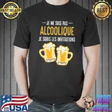 Je ne suis pas alcoolique je subis les invitations beer shirt