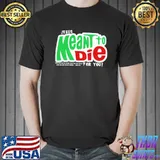Jesus Meant To Die For You Shirt