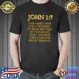 John 17 The Same Came For A Witness To Bear Witness Of The Light T-Shirt