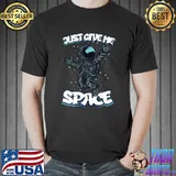 Just Give Me Space Astonaut T-Shirt