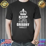 Keep Calm And Let Gregory Handle It Crown T-Shirt