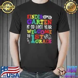 Kindergarten Is So Last Year Welcome To First Grade Squad T-Shirt