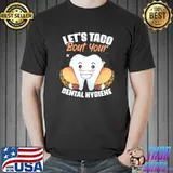 Let's Taco Bout Dental Hygiene Tacos T-Shirt