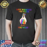 Love Whoever The Cluck You Want Chicken Shirt