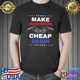 Make gas prices cheap again antI Biden shirt