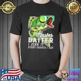 Master Baiter - I Jerk It Every Chance I Get - Love Fishing Shirt