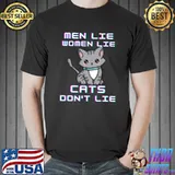 Men Lie Women Lie Cats Don't Lie Cat T-Shirt