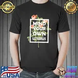 Mind your own uterus flower T-Shirt