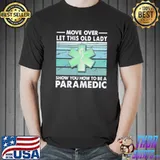 Move over girls let this old lady show you how to be a paramedic shirt