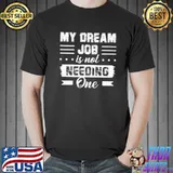 My dream job is not needing one shirt