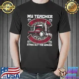 My Teacher Was Wrong I Do Get Paid To Stare Out The Window Truck T-Shirt