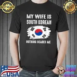 My Wife Is South Korean Nothing Scare Me Flag T-Shirt