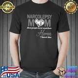 Narcolepsy Mom Most People Never Meet Their Heroes I Raised Mine T-Shirt