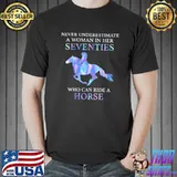 Never Underestimate A Woman In Her Seventies Who Can Ride A Horse Shirt