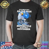 Never Underestimate An Old Man With A Motorycle Who Was Born In November Shirt